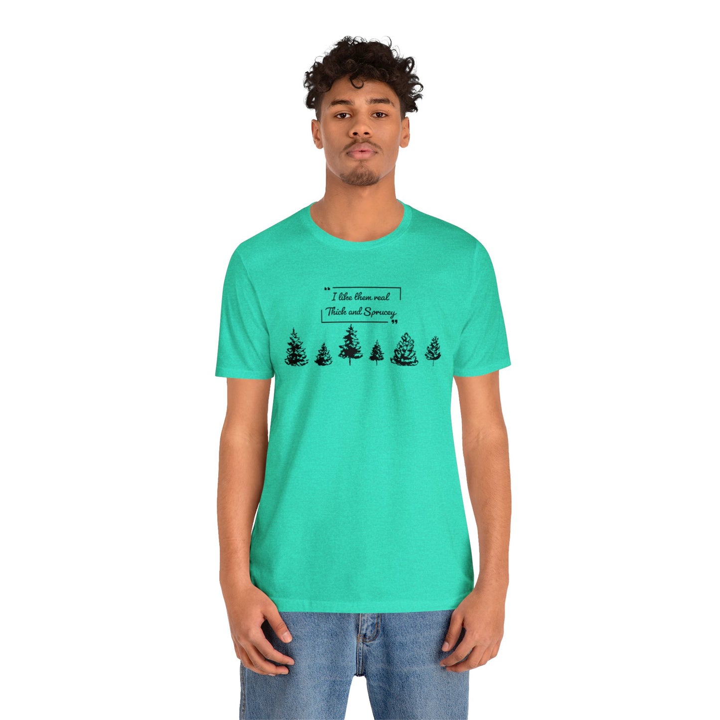 Thick & Sprucey Tee | Unisex Jersey Short Sleeve Tee