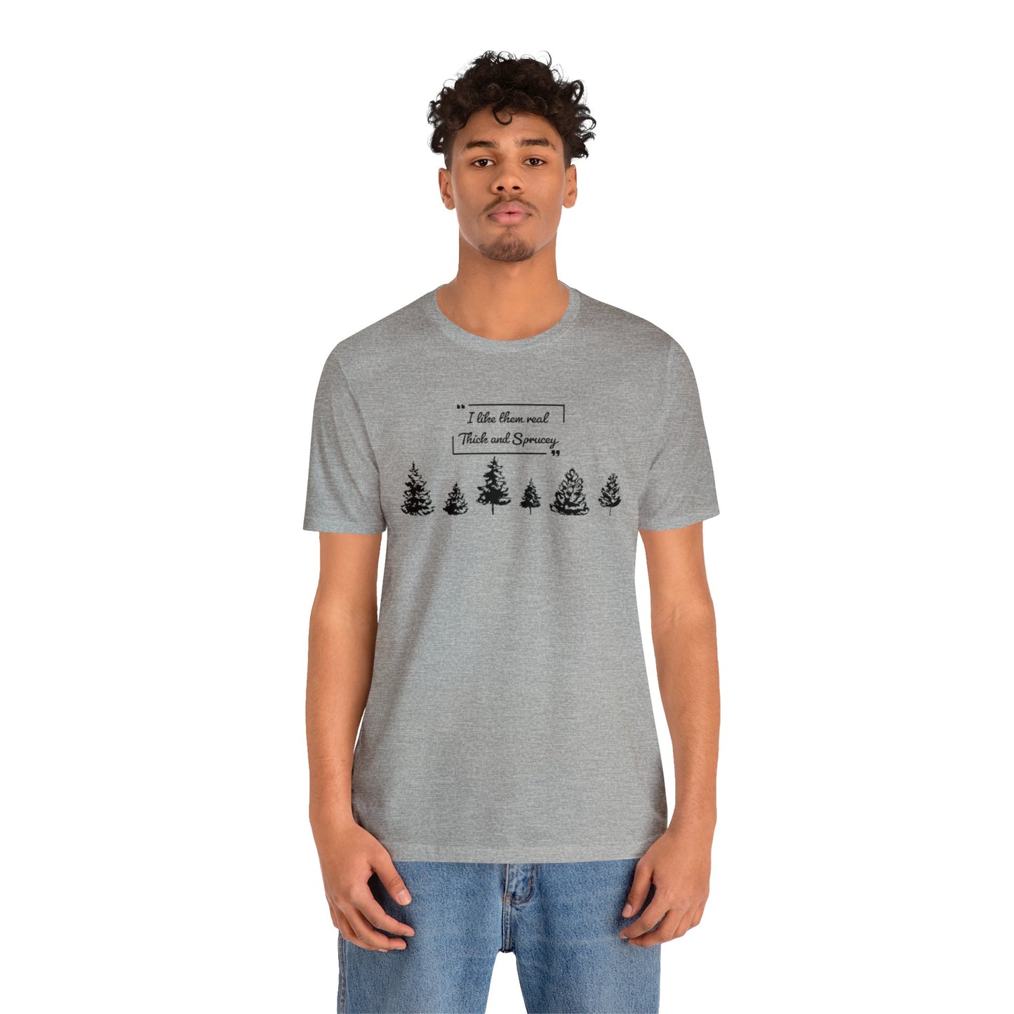 Thick & Sprucey Tee | Unisex Jersey Short Sleeve Tee
