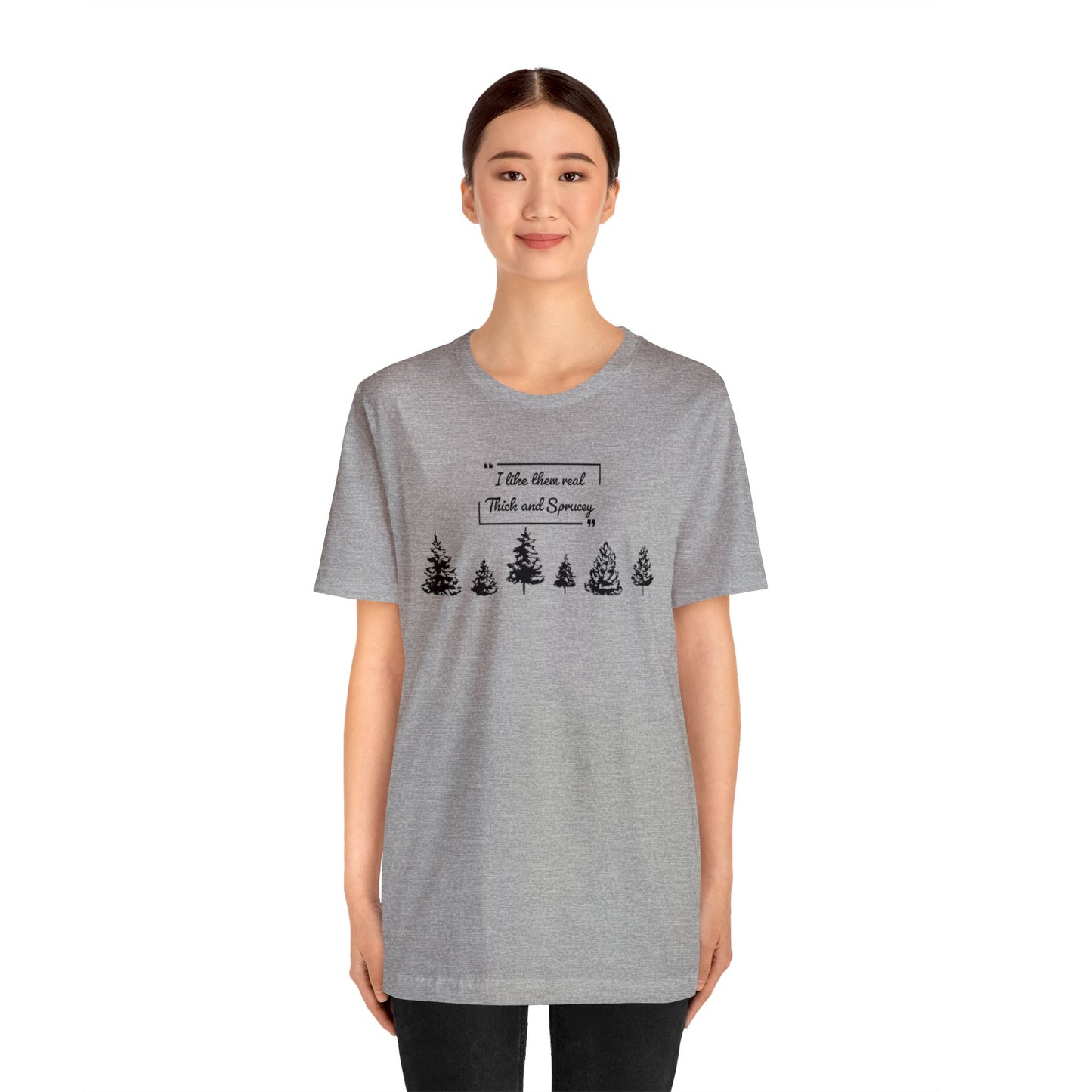 Thick & Sprucey Tee | Unisex Jersey Short Sleeve Tee