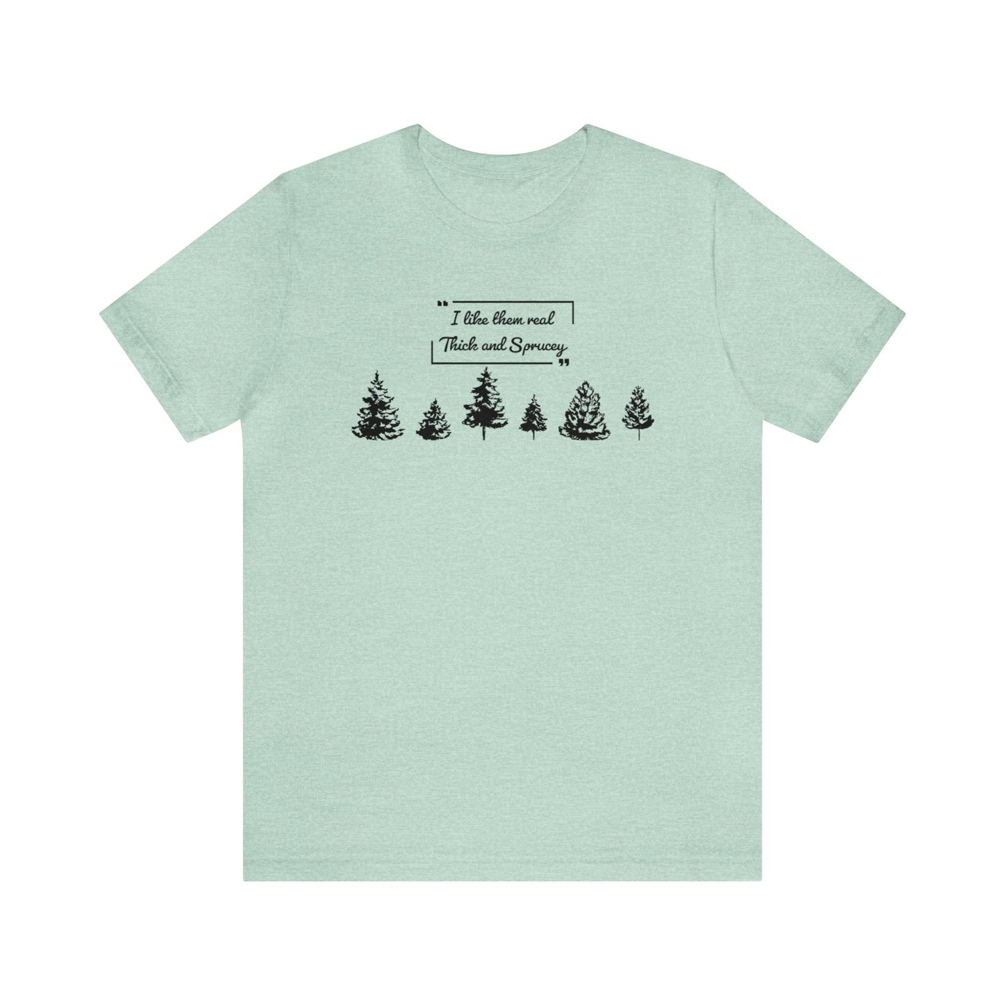 Thick & Sprucey Tee | Unisex Jersey Short Sleeve Tee