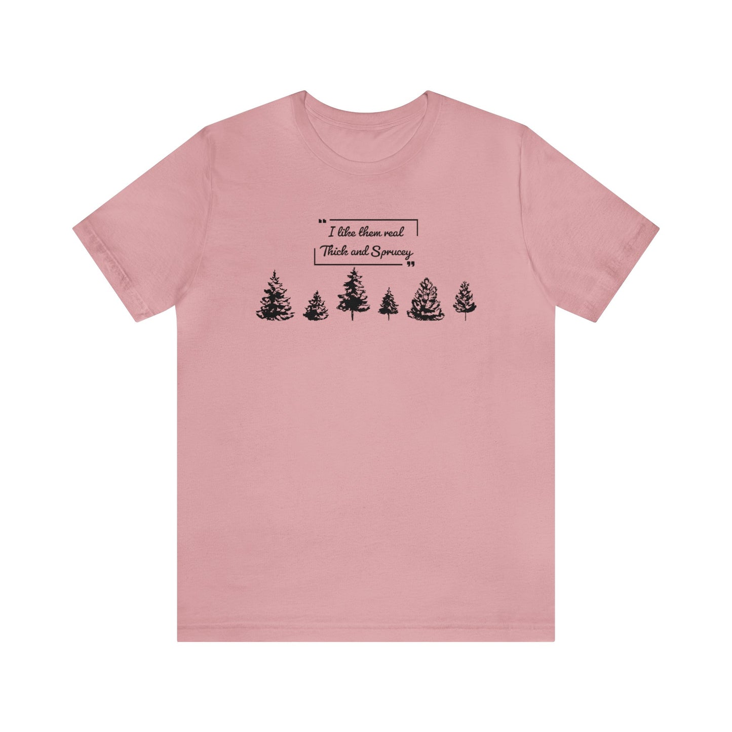 Thick & Sprucey Tee | Unisex Jersey Short Sleeve Tee