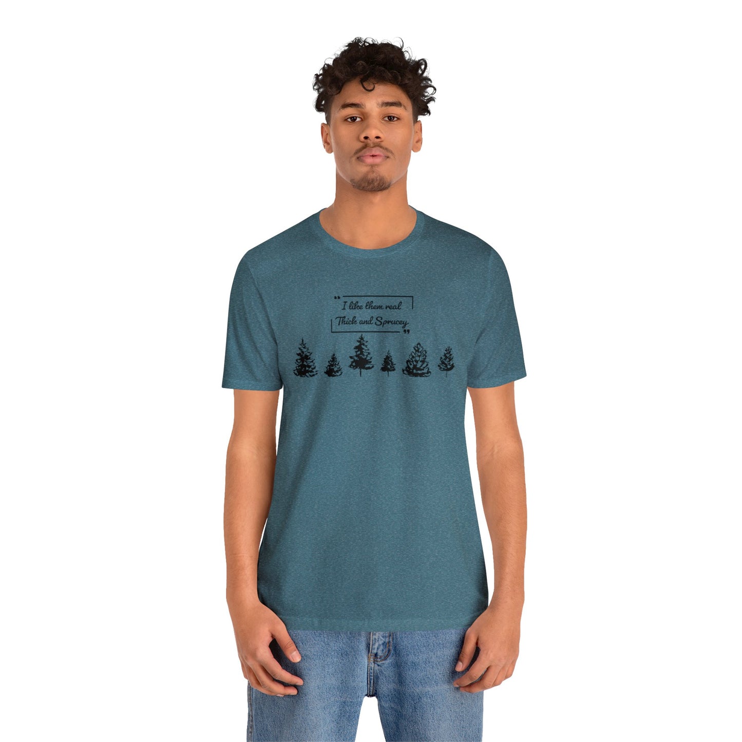 Thick & Sprucey Tee | Unisex Jersey Short Sleeve Tee