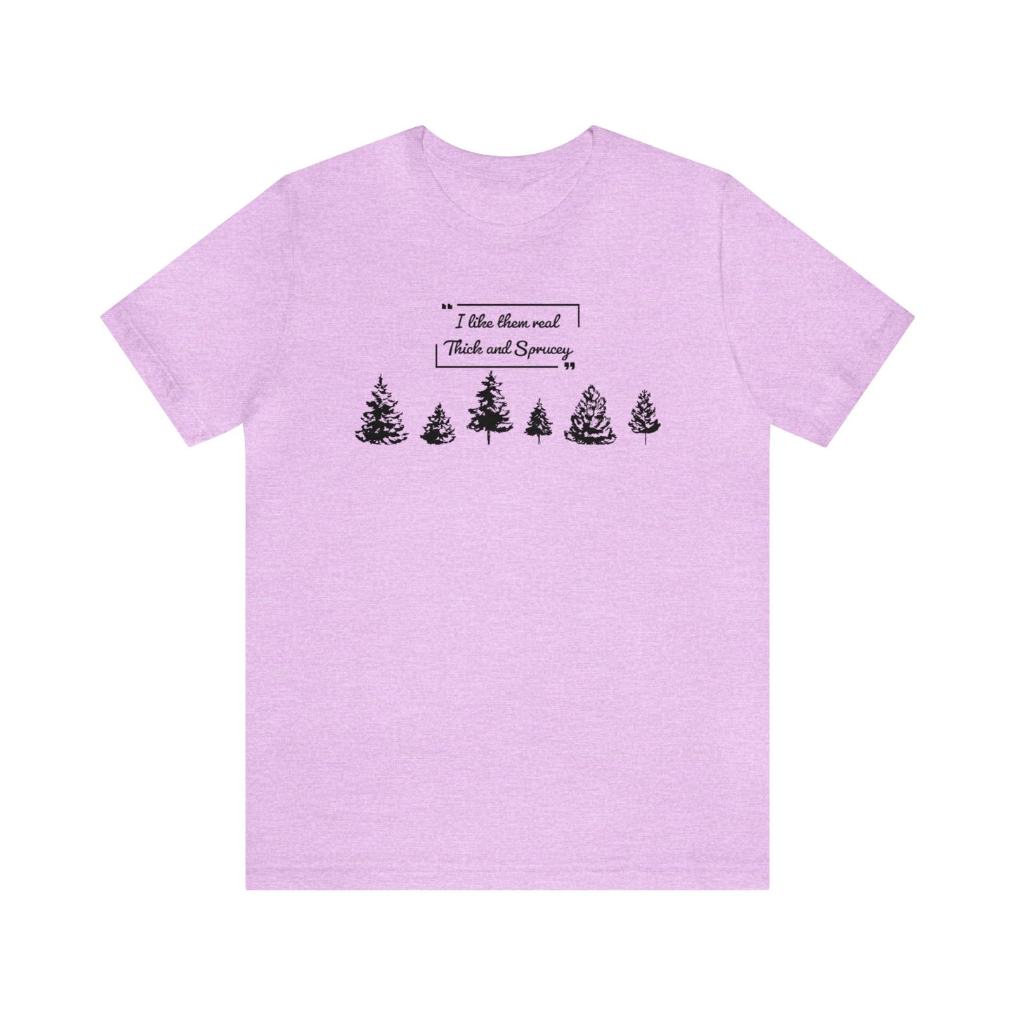 Thick & Sprucey Tee | Unisex Jersey Short Sleeve Tee