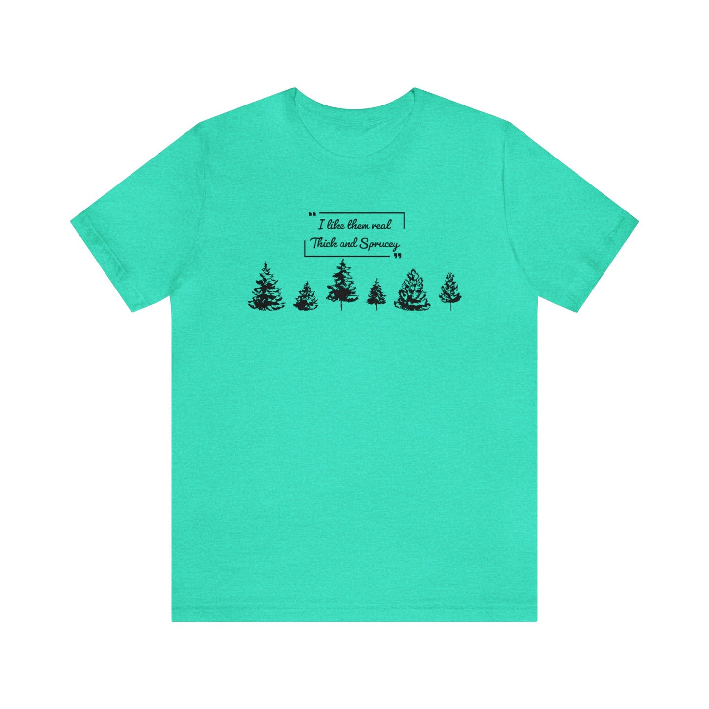 Thick & Sprucey Tee | Unisex Jersey Short Sleeve Tee