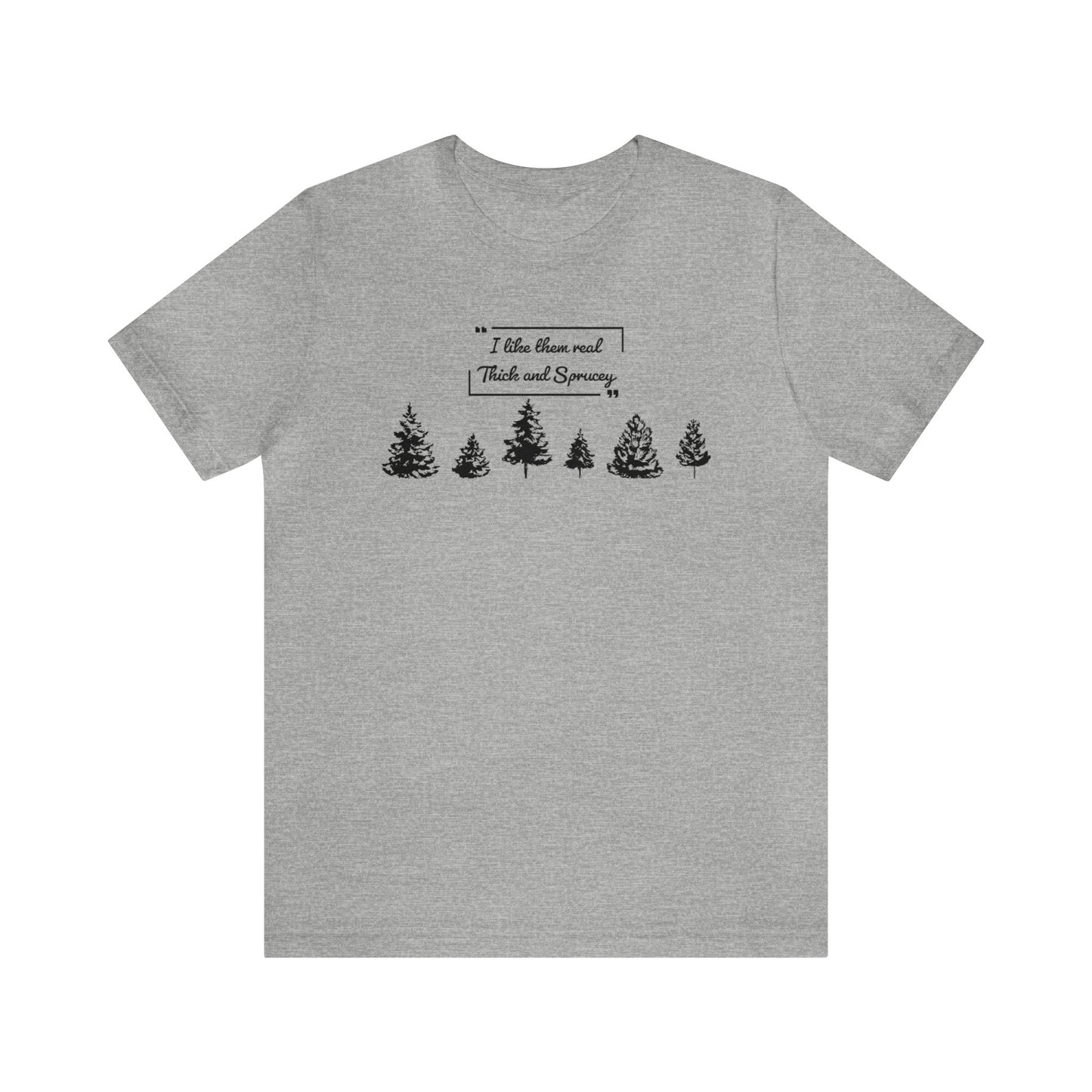 Thick & Sprucey Tee | Unisex Jersey Short Sleeve Tee