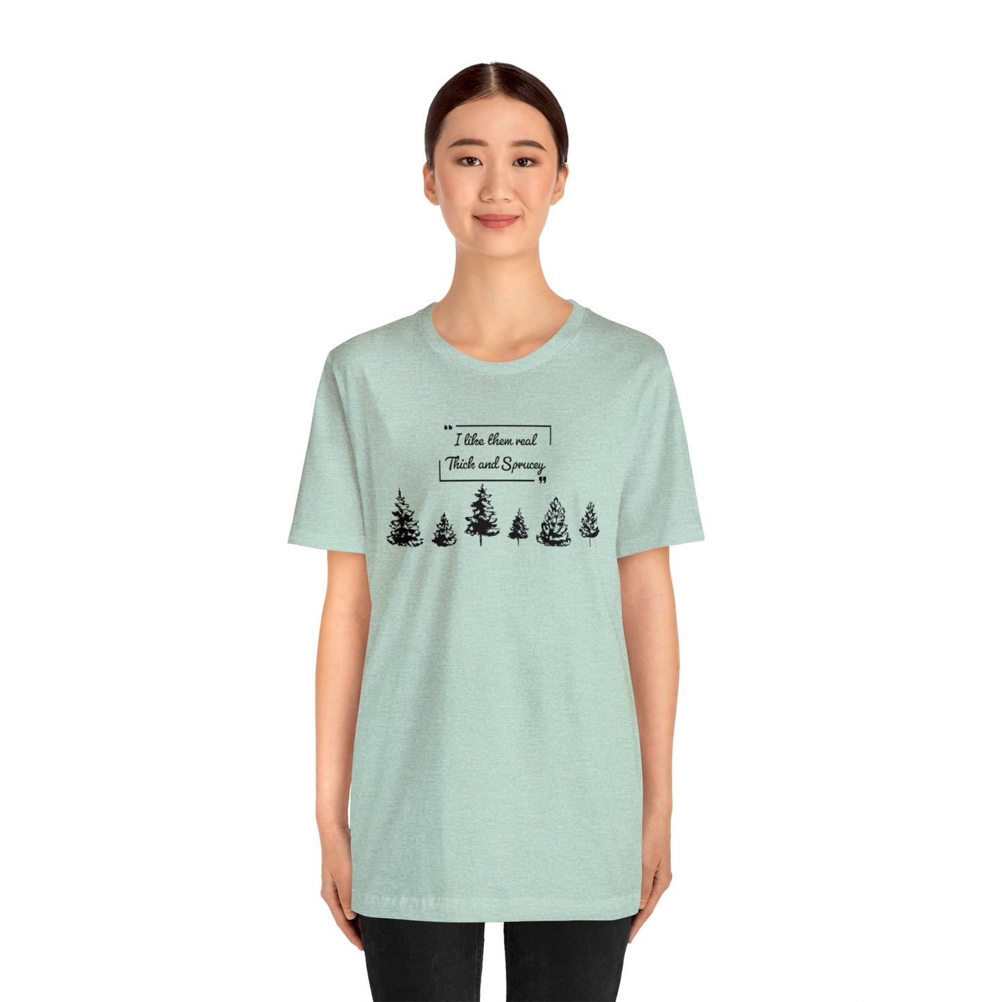 Thick & Sprucey Tee | Unisex Jersey Short Sleeve Tee
