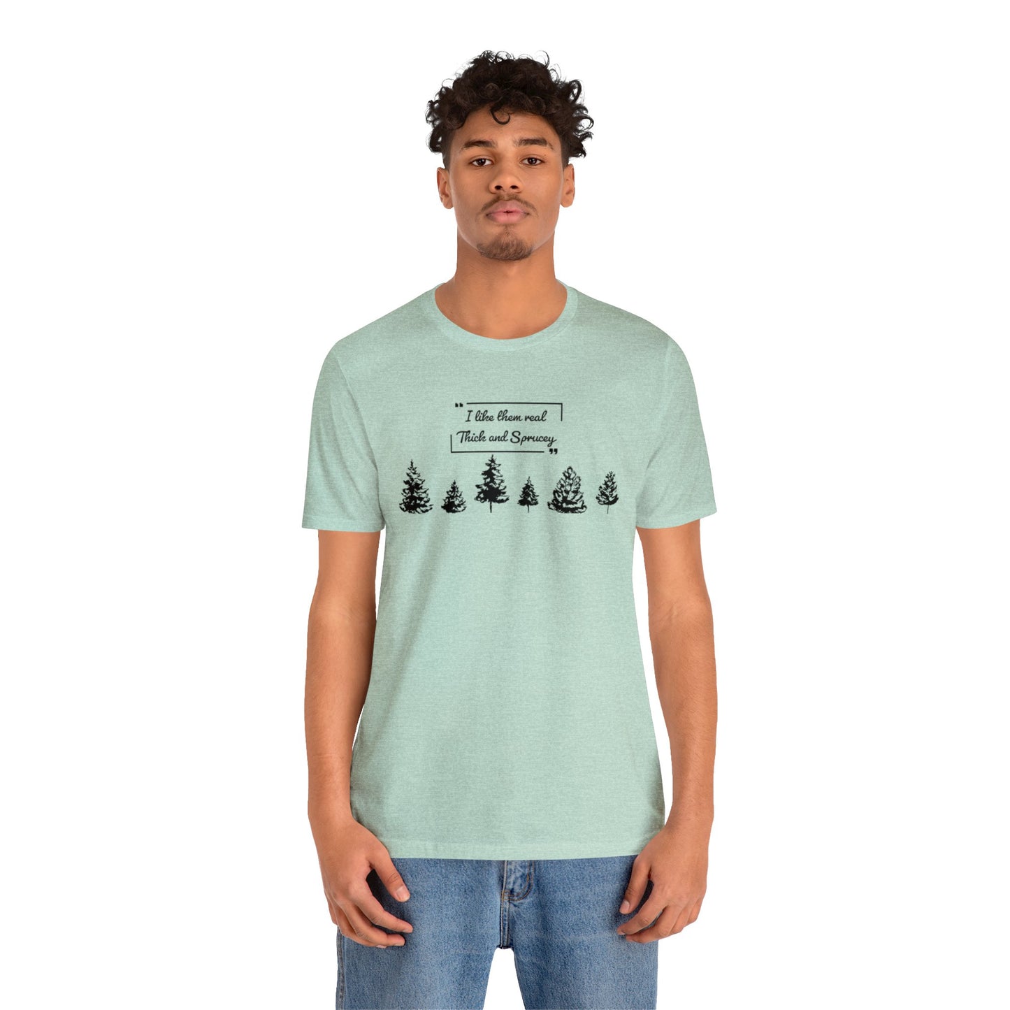 Thick & Sprucey Tee | Unisex Jersey Short Sleeve Tee